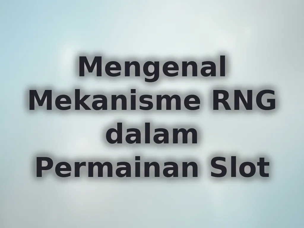 Mengenal Mekanisme RNG dalam Permainan Slot